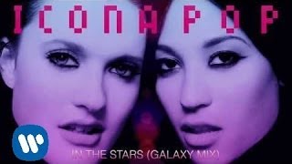 Icona Pop - In The Stars (Galaxy Mix) [OFFICIAL AUDIO]