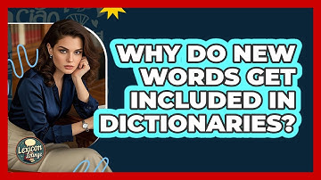 Why Do New Words Get Included In Dictionaries? - Lexicon Lounge