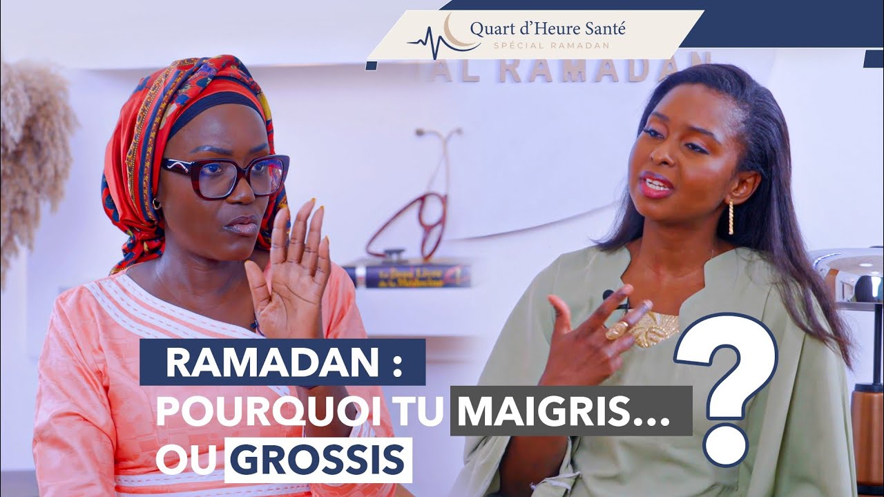 Quart d’heure santé Ep. 12: Ramadan : Pourquoi Tu Maigris… ou Grossis ? | Dr Binetou Cheikh SECK
