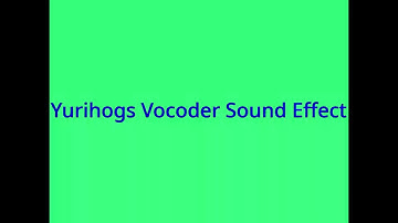 Yurihogs Vocoder Sound Effect {AutotuneBot} (Orange Vocoder)