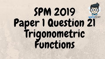 SPM 2019 | Add Math | Trigonometric Functions | Paper 1 | Question 21