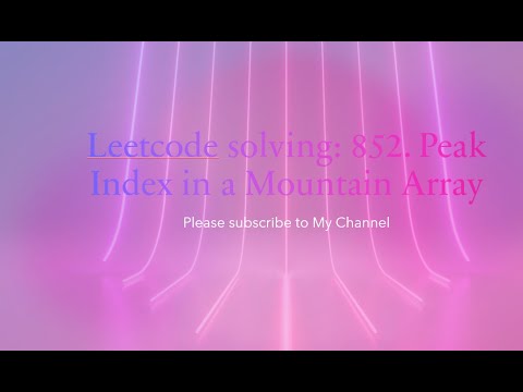 Leetcode solving: 852. Peak Index in a Mountain Array