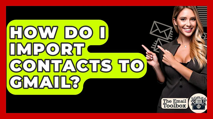 How Do I Import Contacts To Gmail? - TheEmailToolbox.com