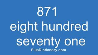 How to pronounce or say eight hundred seventy one - 871 Pronunciation - English