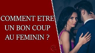 Comment Être Un Bon Coup Au Féminin ?