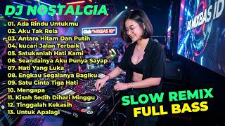 DJ REMIX NOSTALGIA FULL BASS TERBARU 2026 || DJ ADA RINDU UNTUKMU | DJ AKU TAK RELA