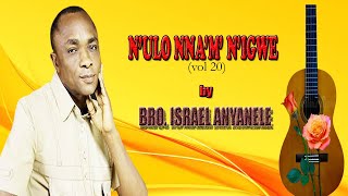 BRO  ISRAEL ANYANELE- N'ULO NNA'M; N'IGWE VOL20 | WORSHIP SONGS