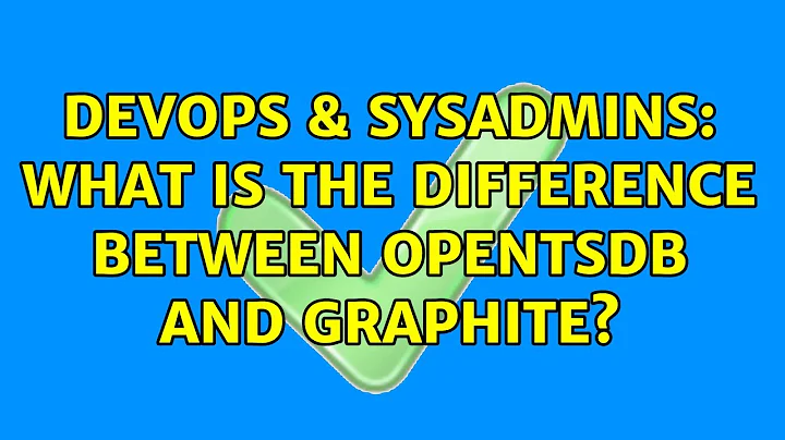 DevOps & SysAdmins: What is the difference between OpenTSDB and Graphite? (2 Solutions!!)