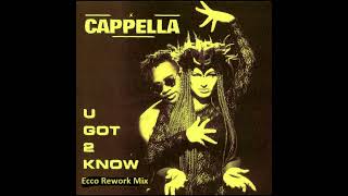 Cappella U Got 2 Know (Ecco Rework Mix)
