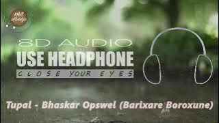 Tupal (8D Audio) - Bhaskar Opswel (Barixare Boroxune) | Requested By: Krisanu