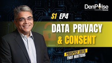 Data Privacy and Consent | S1 EP4 | #DenPulse - Prospect Data That Matters | Data Privacy & Security