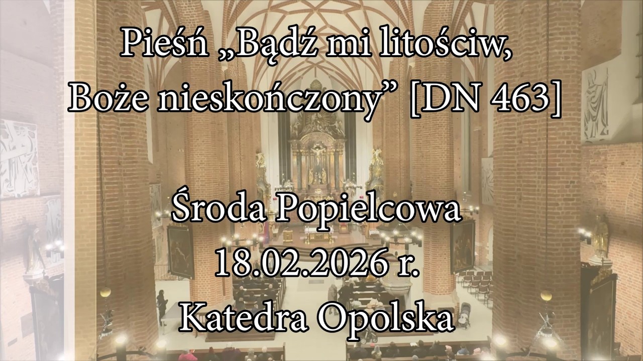 Bądź mi litościw, Boże nieskończony [DN 463] – Środa Popielcowa 2026