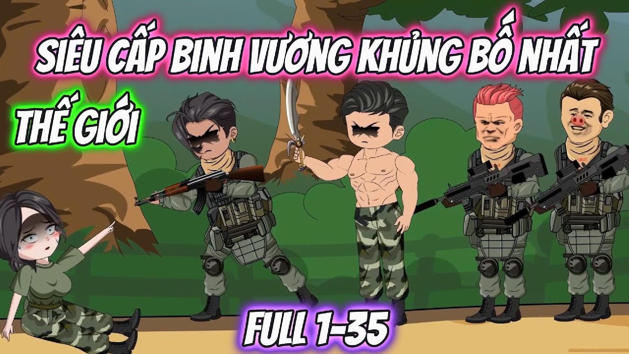 Siêu Cấp Binh Vương Khủng Bố Nhất Thế Giới Full 1-35 | KK VietSub