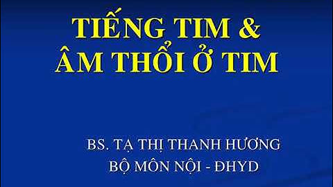 Tiếng Tim và Âm Thổi Ở Tim || ĐH Y Dược Tp HCM