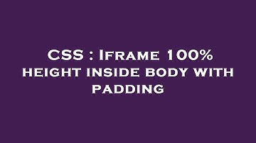 CSS : Iframe 100% height inside body with padding