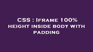 CSS : Iframe 100% height inside body with padding