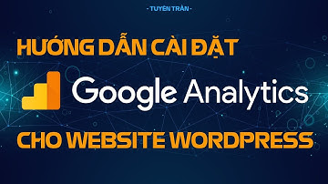 Hướng Dẫn Cài Đặt Google Analytics Cho Website Wordpress