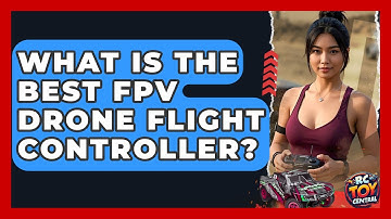 What Is The Best FPV Drone Flight Controller? - RC Toy Central