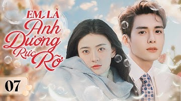 EM LÀ ÁNH DƯƠNG RỰC RỠ - Tập 07 | Phim Ngôn Tình Siêu Hấp Dẫn 2024 | Linh Anh Media