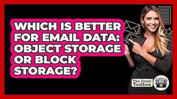 Which Is Better For Email Data: Object Storage Or Block Storage? - TheEmailToolbox.com