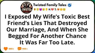I Exposed My Wife’s Toxic Best Friend’s Lies That Destroyed Our Marriage, and When She Begged for...