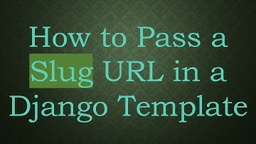 How to Pass a Slug URL in a Django Template