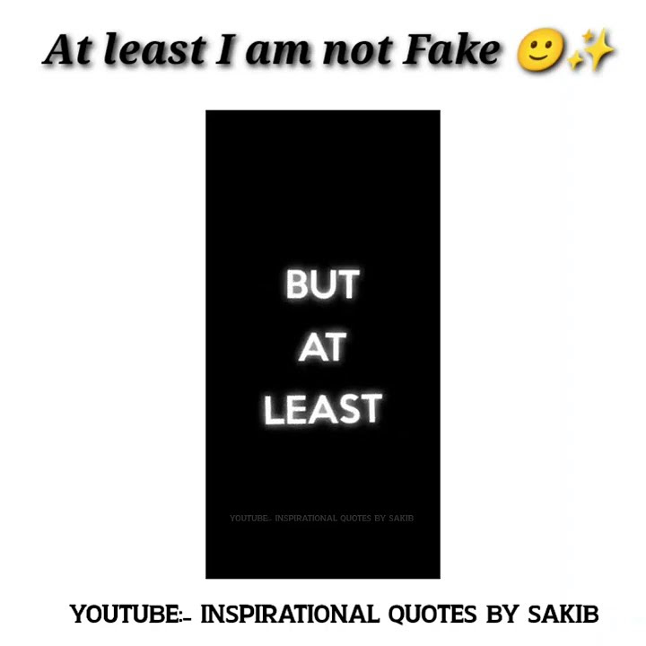 But At least I am not Fake 🙃 ️ motivational whatsapp status viral