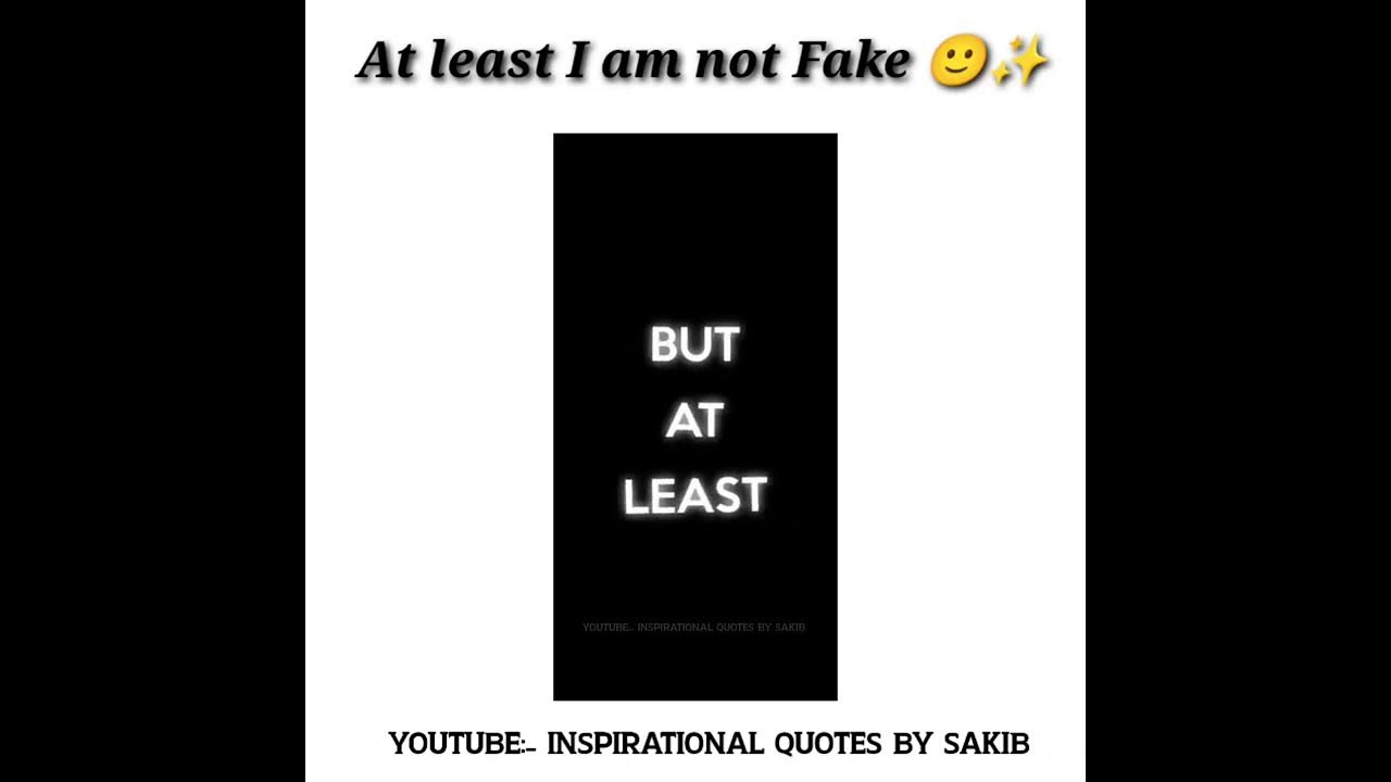 But At least I am not Fake 🙃 ️ motivational whatsapp status viral