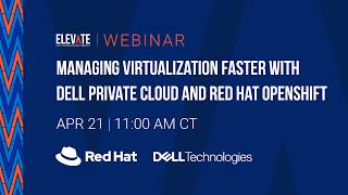 Managing Virtualization Faster with Dell Private Cloud and Red Hat OpenShift