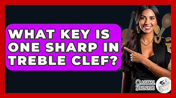What Key Is One Sharp In Treble Clef? - Classical Serenade