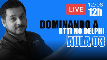 Dominando a RTTI no Delphi - Aula 03