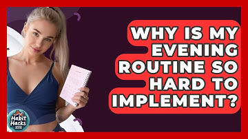 Why Is My Evening Routine So Hard To Implement? - Habit Hacks Hub
