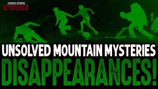 Unsolved Mountain Mysteries & Disappearances!