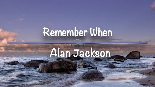 Remember When | Alan Jackson (Lyrics)