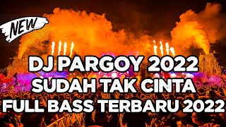 DJ PARGOY DAN JIKA HATI SUDAH TAK CINTA TERBARU FULL BASS 2022
