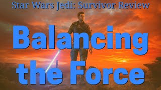 Star Wars Jedi: Survivor Review - Balancing the Force