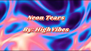 HighVibes - Neon Tears (Lyrics)
