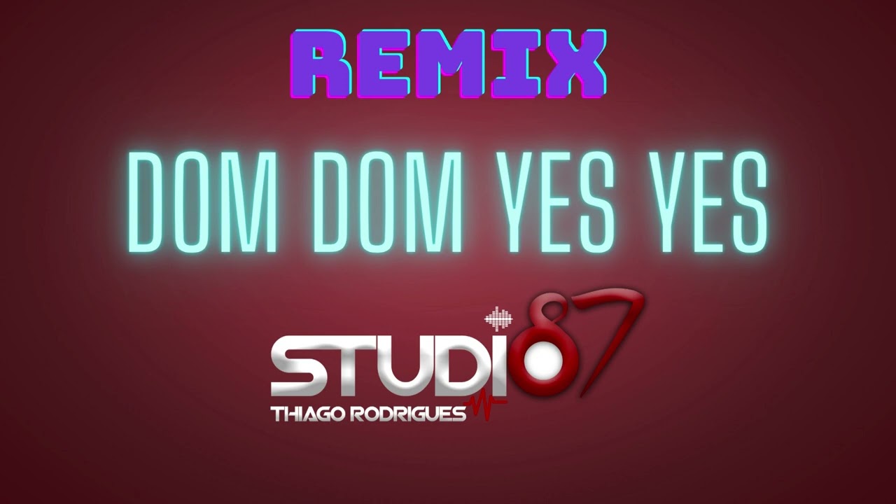 Remix Dom Dom Yes Yes by Thiago Rodrigues YouTube Remix Dom Dom Yes Yes by Thiago Rodrigues YouTube