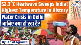 Delhi Swelters Under Record 52.3°C Heat, Breaking All-Time High | Water Crisis Deepens | UPSC