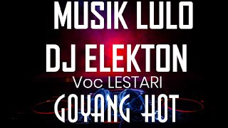 MUSIK LULO DJ ELEKTON Voc LESTARI GOYANG HOT BIKIN HEBOH | MUSIC VIDEO