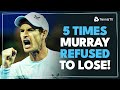 5 Times Andy Murray REFUSED To Lose 💪