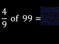 4/9 of 99 ,fraction of a number, part of a whole number