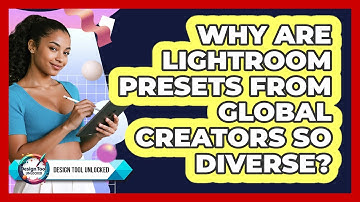 Why Are Lightroom Presets From Global Creators So Diverse? - Design Tool Unlocked