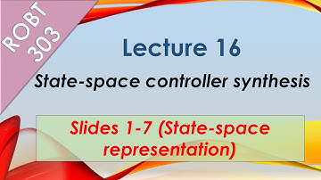 ROBT 303 - Lecture 16.01: State-space controller synthesis: State-space representation (Slides 1-7)