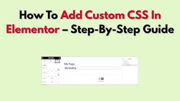 How To Add Custom CSS In Elementor – Step-By-Step Guide