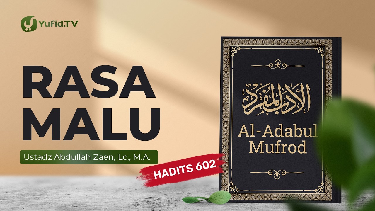 Kajian Hadits: Rasa Malu (Hadits 602) - Ustadz Abdullah Zaen, Lc., M.A.
