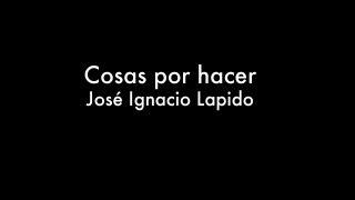 Video thumbnail of "Cosas por hacer - José Ignacio Lapido"