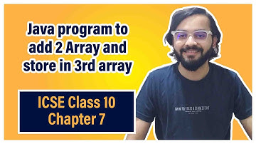 Add two arrays and store into third array | ICSE Class 10 | Arth Vahaluwala