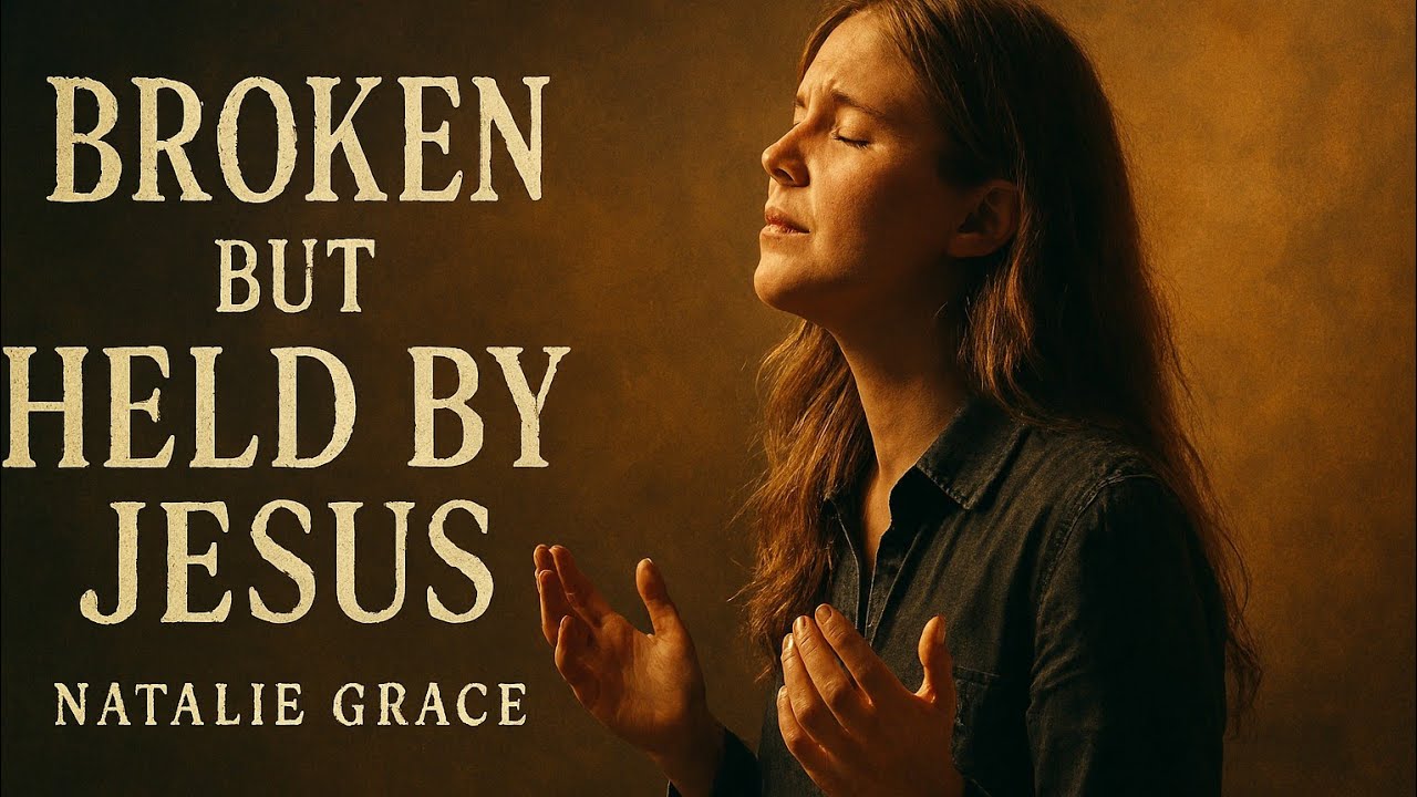 Natalie Grace Style | Broken but Held by Jesus | Emotional Christian Worship Song 