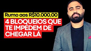 R$10.000,00 POR MÊS | 4 BLOQUEIOS QUE TE IMPEDEM DE CHEGAR LÁ